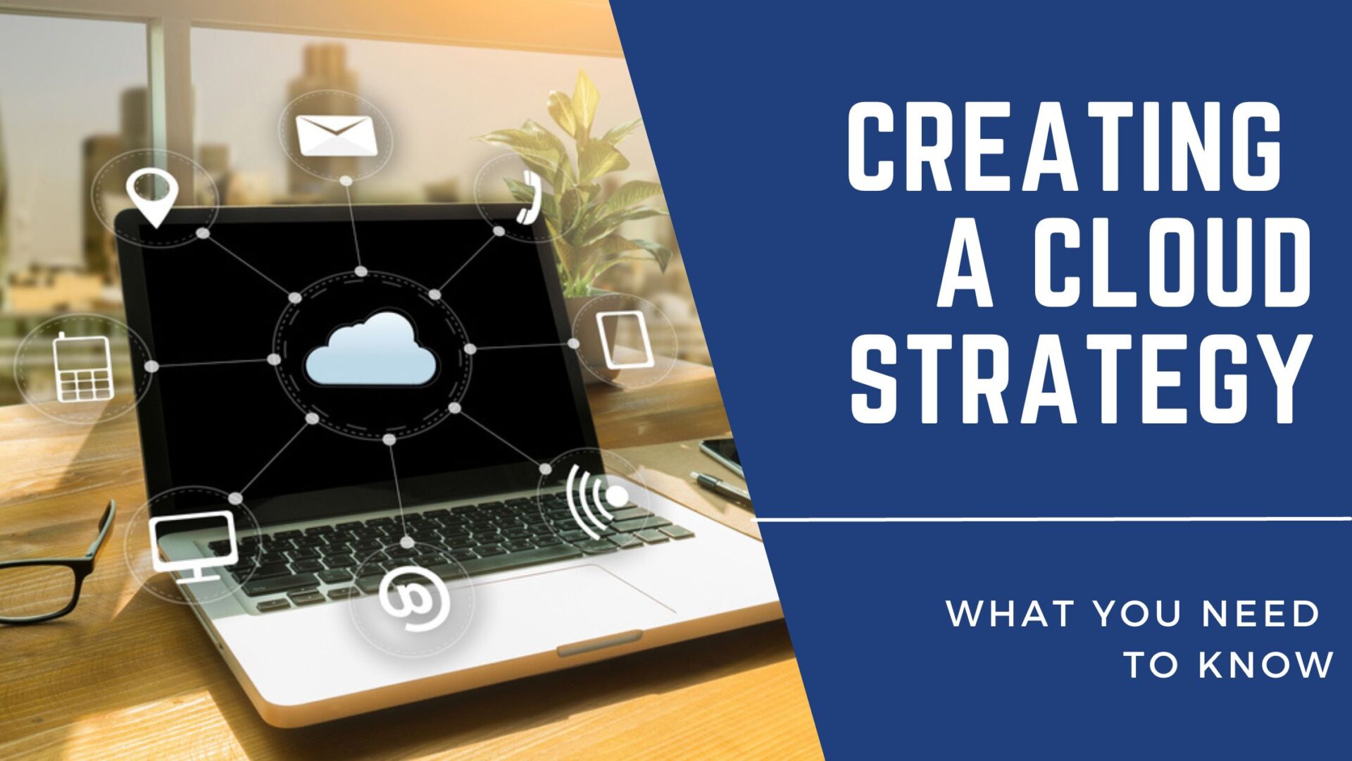creating a cloud strategy: what you need to know